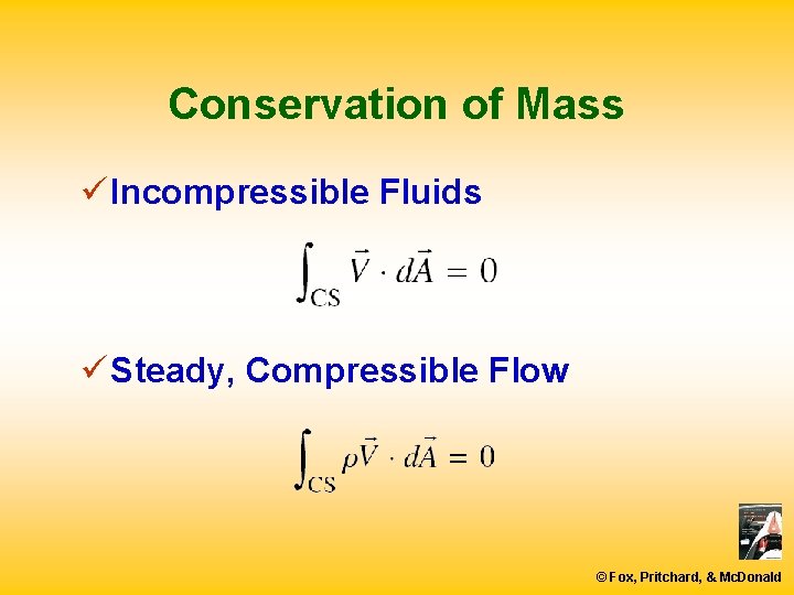Conservation of Mass ü Incompressible Fluids ü Steady, Compressible Flow © Fox, Pritchard, &