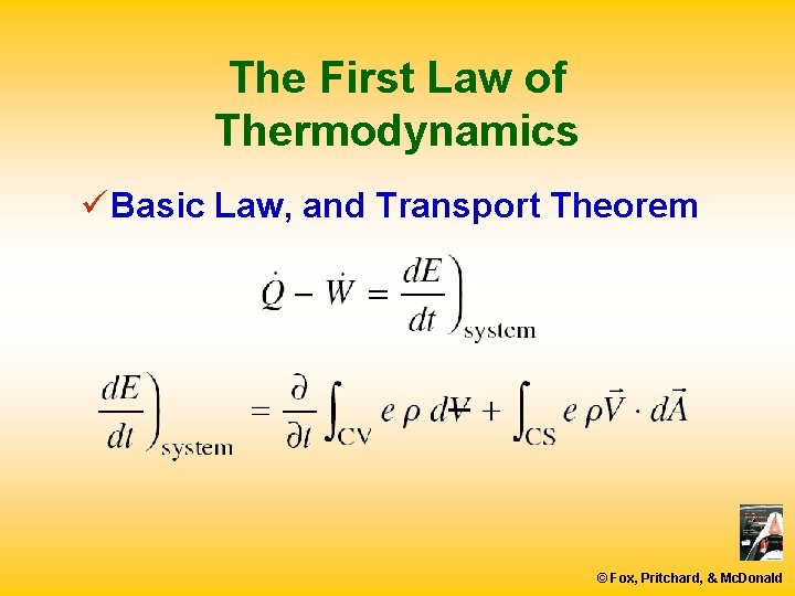 The First Law of Thermodynamics ü Basic Law, and Transport Theorem © Fox, Pritchard,