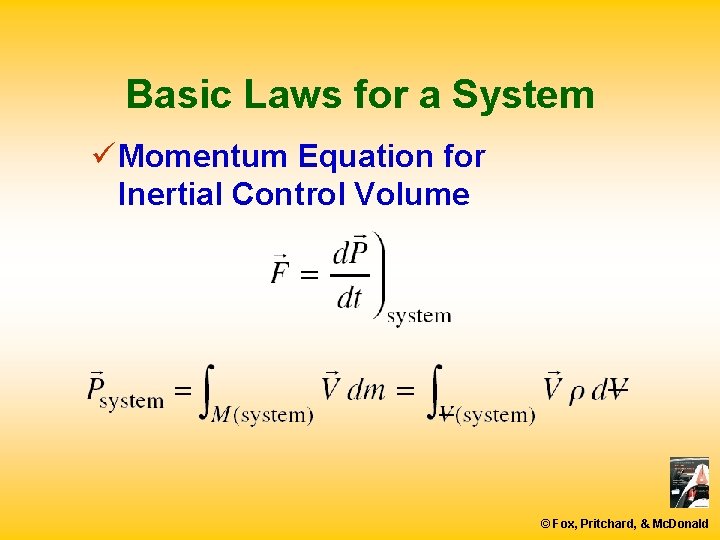 Basic Laws for a System ü Momentum Equation for Inertial Control Volume © Fox,