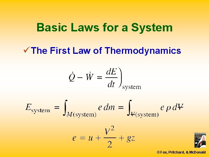 Basic Laws for a System ü The First Law of Thermodynamics © Fox, Pritchard,