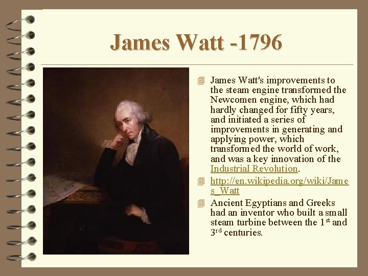James Watt -1796 4 James Watt's improvements to the steam engine transformed the Newcomen