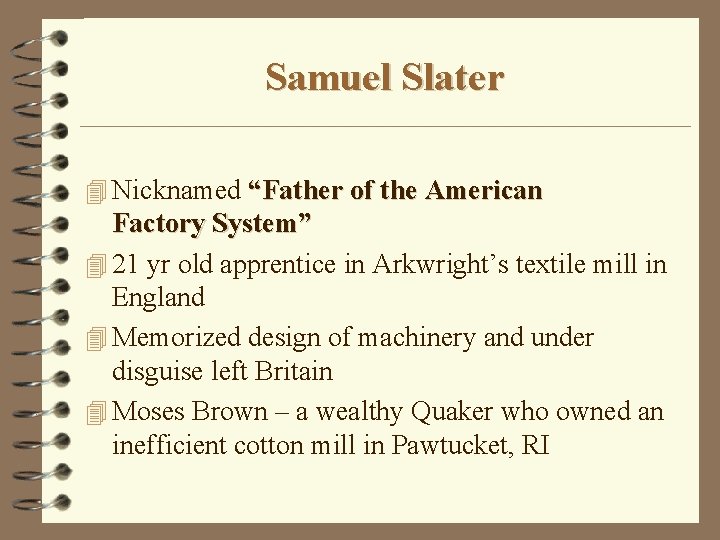 Samuel Slater 4 Nicknamed “Father of the American Factory System” 4 21 yr old