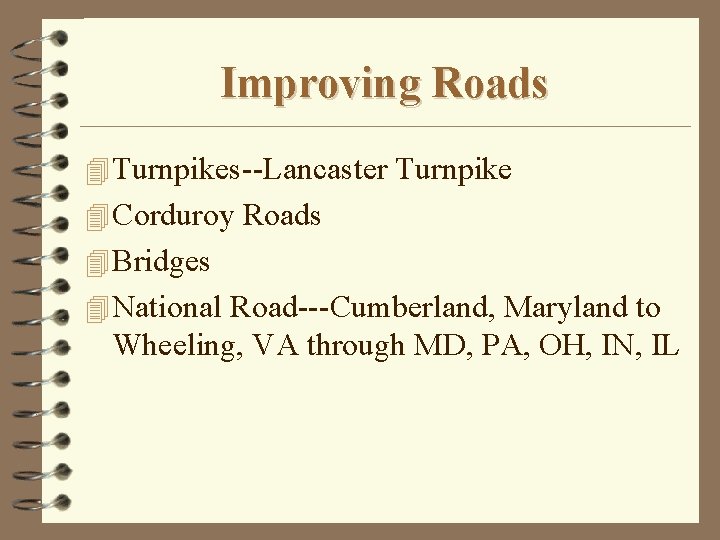 Improving Roads 4 Turnpikes--Lancaster Turnpike 4 Corduroy Roads 4 Bridges 4 National Road---Cumberland, Maryland