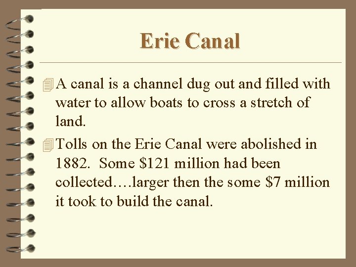 Erie Canal 4 A canal is a channel dug out and filled with water