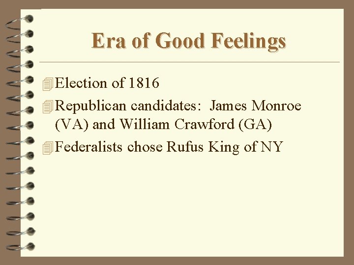 Era of Good Feelings 4 Election of 1816 4 Republican candidates: James Monroe (VA)