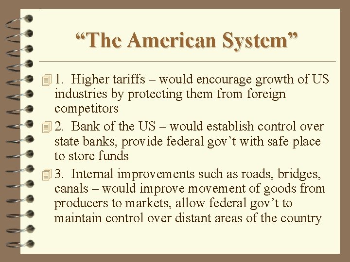 “The American System” 4 1. Higher tariffs – would encourage growth of US industries