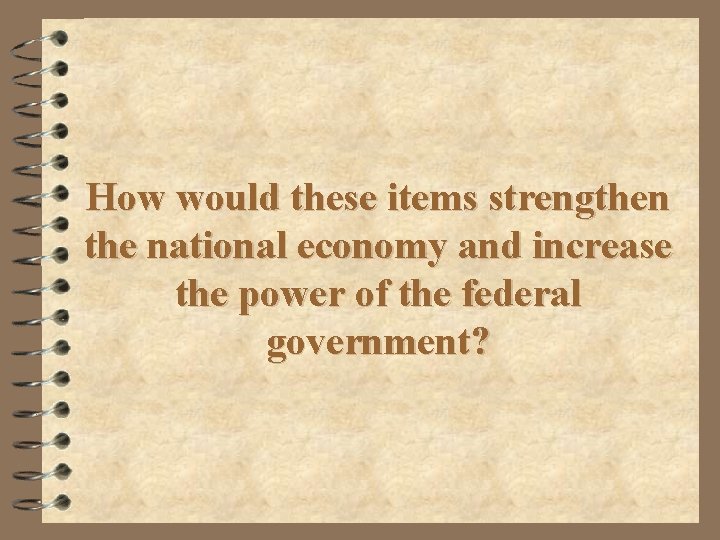 How would these items strengthen the national economy and increase the power of the