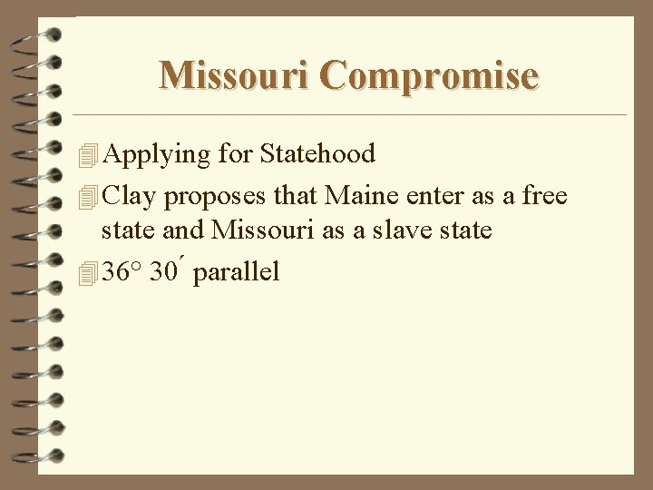 Missouri Compromise 4 Applying for Statehood 4 Clay proposes that Maine enter as a