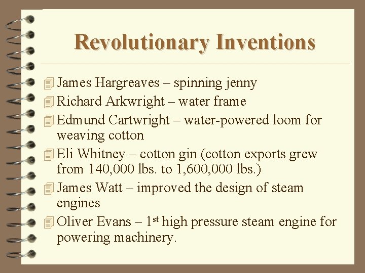 Revolutionary Inventions 4 James Hargreaves – spinning jenny 4 Richard Arkwright – water frame
