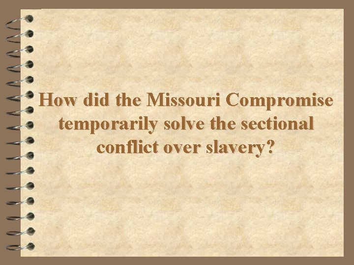 How did the Missouri Compromise temporarily solve the sectional conflict over slavery? 