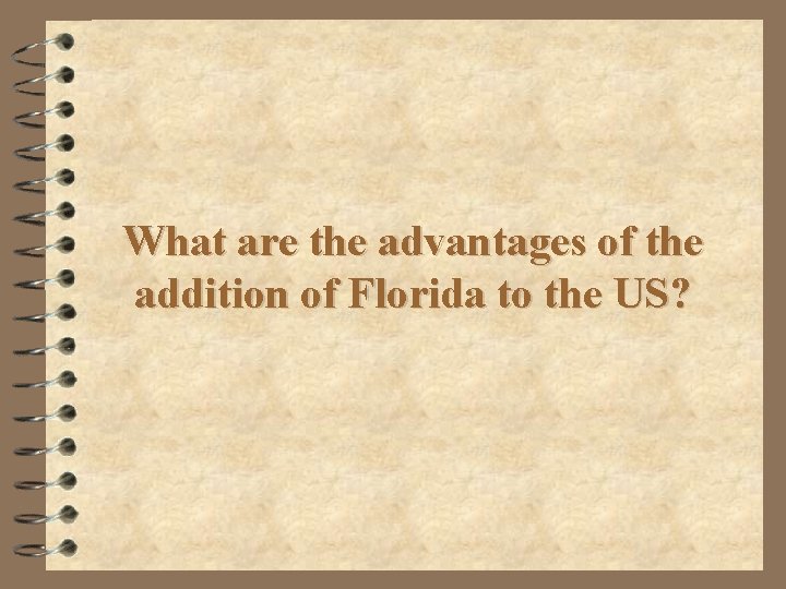 What are the advantages of the addition of Florida to the US? 