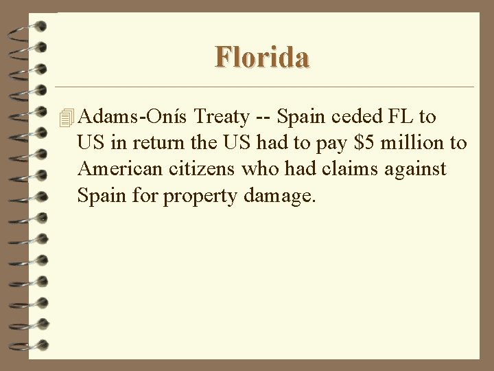 Florida 4 Adams-Onís Treaty -- Spain ceded FL to US in return the US