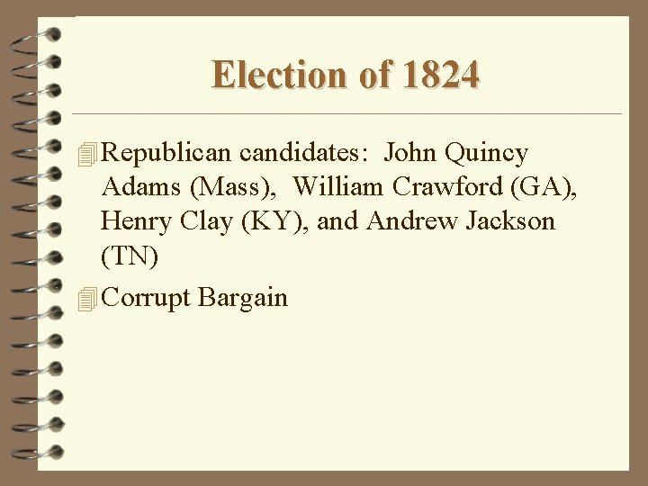 Election of 1824 4 Republican candidates: John Quincy Adams (Mass), William Crawford (GA), Henry