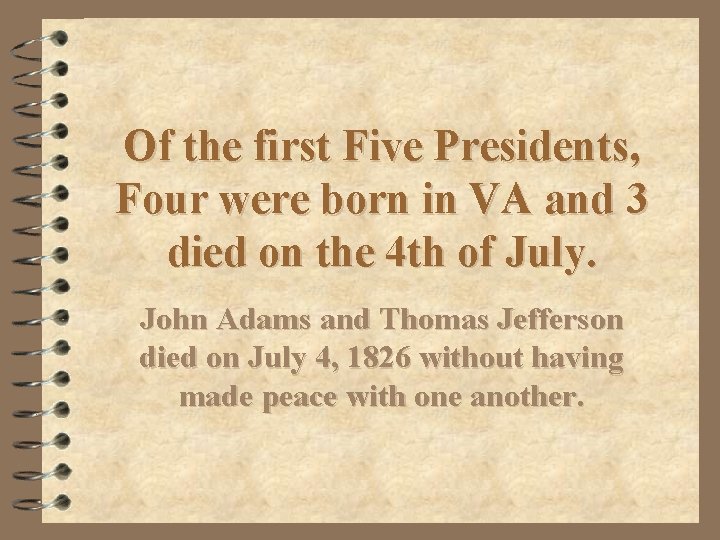 Of the first Five Presidents, Four were born in VA and 3 died on