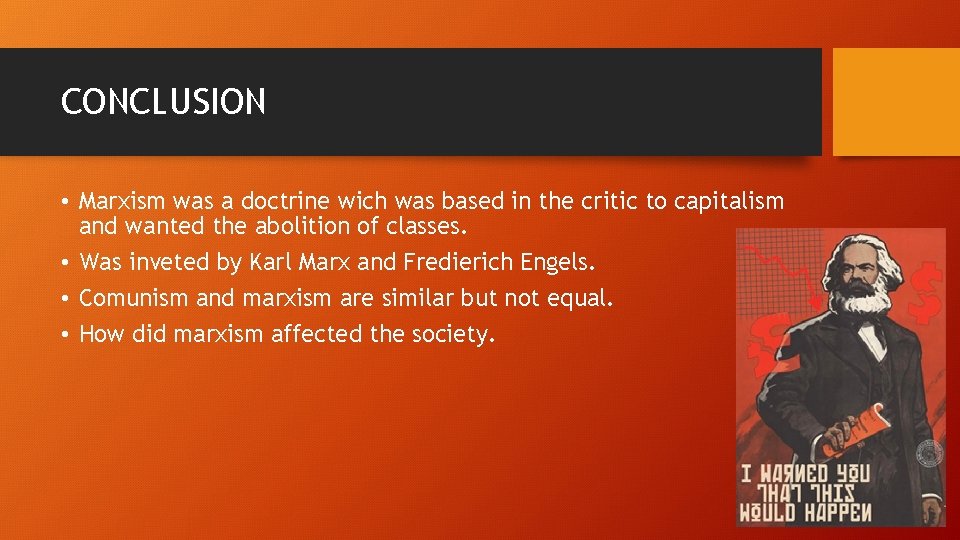 CONCLUSION • Marxism was a doctrine wich was based in the critic to capitalism