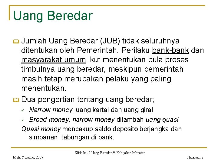 Uang Beredar Jumlah Uang Beredar (JUB) tidak seluruhnya ditentukan oleh Pemerintah. Perilaku bank-bank dan