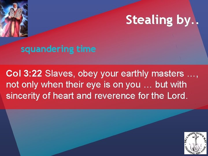 Stealing by. . squandering time Col 3: 22 Slaves, obey your earthly masters …,