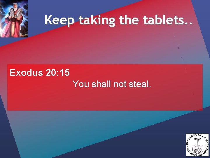 Keep taking the tablets. . Exodus 20: 15 You shall not steal. 