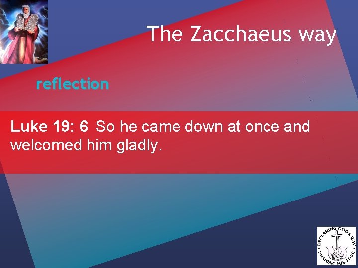 The Zacchaeus way reflection Luke 19: 6 So he came down at once and