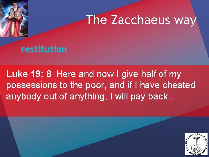 The Zacchaeus way restitution Luke 19: 8 Here and now I give half of