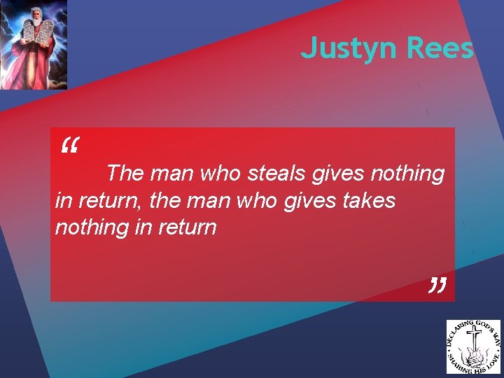 Justyn Rees “ The man who steals gives nothing in return, the man who