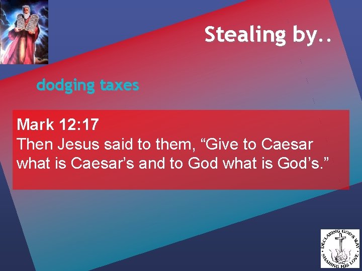 Stealing by. . dodging taxes Mark 12: 17 Then Jesus said to them, “Give
