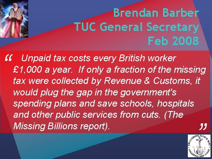 Brendan Barber TUC General Secretary Feb 2008 “ “ Unpaid tax costs every British