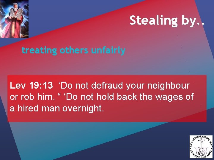 Stealing by. . treating others unfairly Lev 19: 13 ‘Do not defraud your neighbour