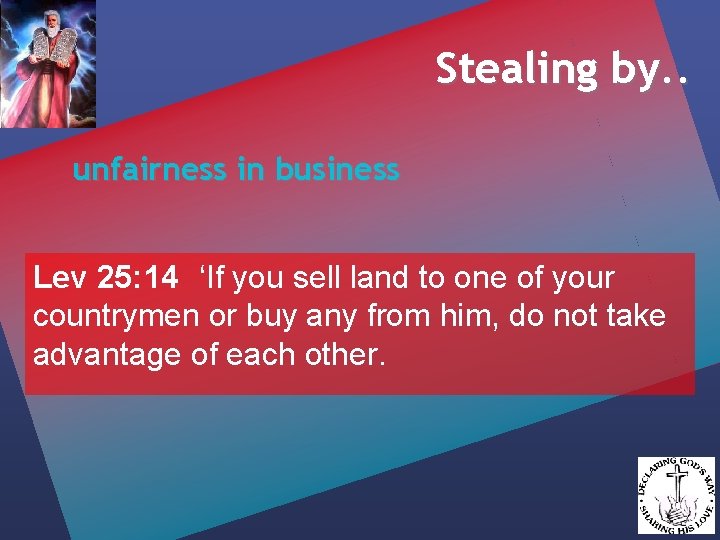 Stealing by. . unfairness in business Lev 25: 14 ‘If you sell land to