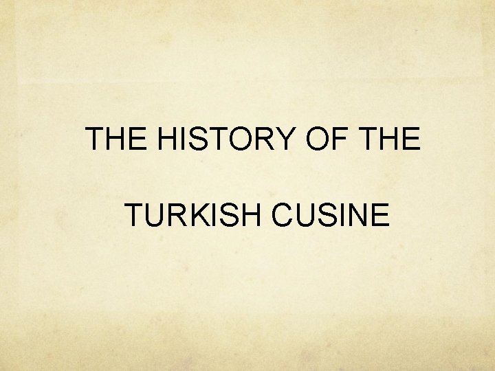 THE HISTORY OF THE TURKISH CUSINE 