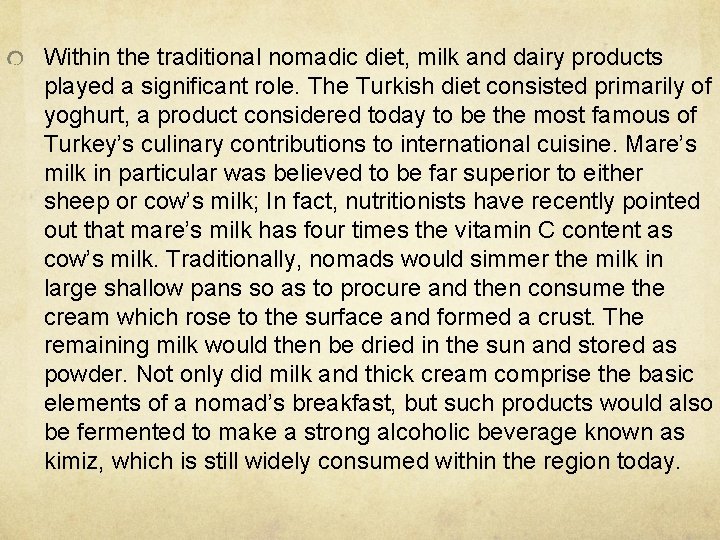 Within the traditional nomadic diet, milk and dairy products played a significant role. The