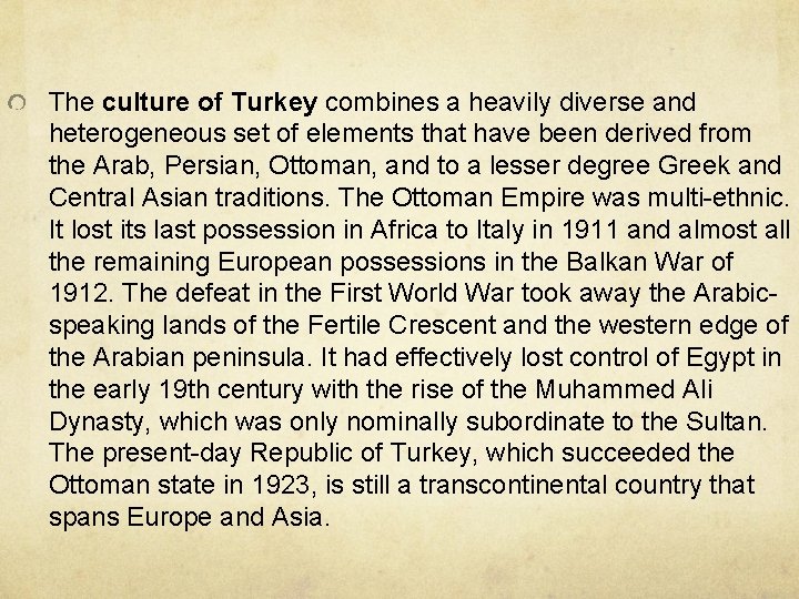 The culture of Turkey combines a heavily diverse and heterogeneous set of elements that