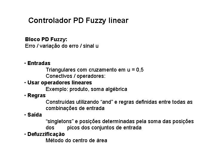 Controlador PD Fuzzy linear Bloco PD Fuzzy: Erro / variação do erro / sinal