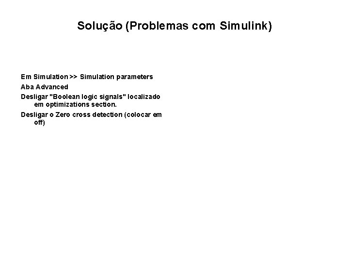 Solução (Problemas com Simulink) Em Simulation >> Simulation parameters Aba Advanced Desligar "Boolean logic