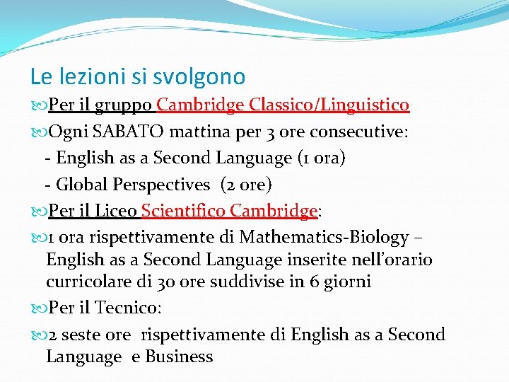 Le lezioni si svolgono Per il gruppo Cambridge Classico/Linguistico Ogni SABATO mattina per 3