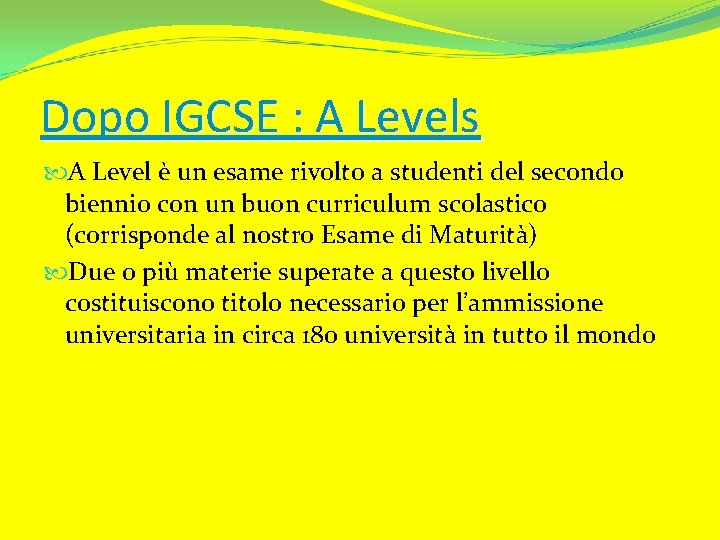 Dopo IGCSE : A Levels A Level è un esame rivolto a studenti del