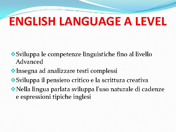 ENGLISH LANGUAGE A LEVEL v. Sviluppa le competenze linguistiche fino al livello Advanced v.
