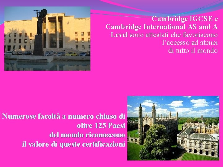 Cambridge IGCSE e Cambridge International AS and A Level sono attestati che favoriscono l’accesso