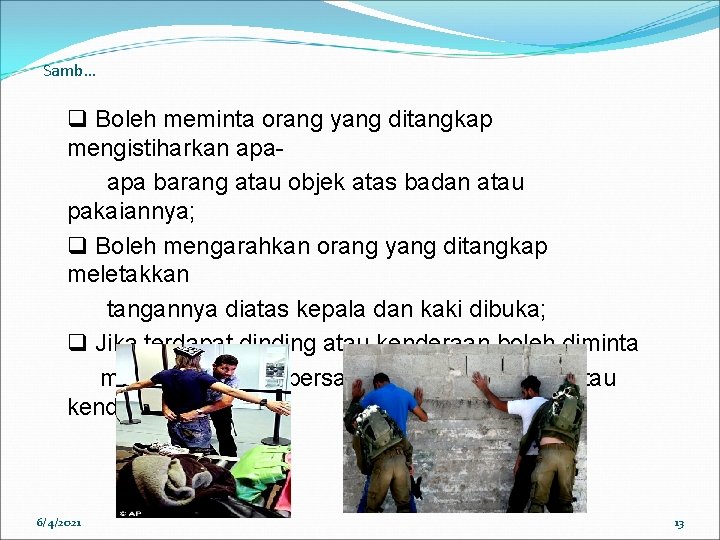 Samb… q Boleh meminta orang yang ditangkap mengistiharkan apaapa barang atau objek atas badan Samb… q Boleh meminta orang yang ditangkap mengistiharkan apaapa barang atau objek atas badan