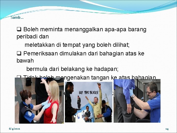 Samb… q Boleh meminta menanggalkan apa-apa barang peribadi dan meletakkan di tempat yang boleh Samb… q Boleh meminta menanggalkan apa-apa barang peribadi dan meletakkan di tempat yang boleh