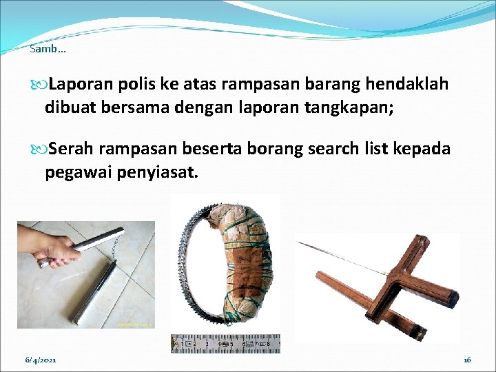Samb… Laporan polis ke atas rampasan barang hendaklah dibuat bersama dengan laporan tangkapan; Serah Samb… Laporan polis ke atas rampasan barang hendaklah dibuat bersama dengan laporan tangkapan; Serah