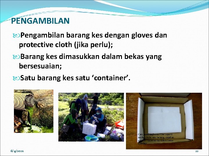 PENGAMBILAN Pengambilan barang kes dengan gloves dan protective cloth (jika perlu); Barang kes dimasukkan PENGAMBILAN Pengambilan barang kes dengan gloves dan protective cloth (jika perlu); Barang kes dimasukkan