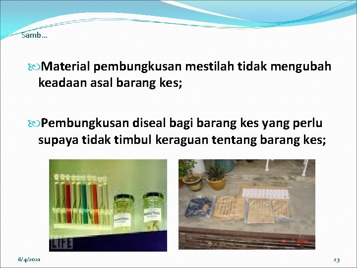 Samb… Material pembungkusan mestilah tidak mengubah keadaan asal barang kes; Pembungkusan diseal bagi barang Samb… Material pembungkusan mestilah tidak mengubah keadaan asal barang kes; Pembungkusan diseal bagi barang