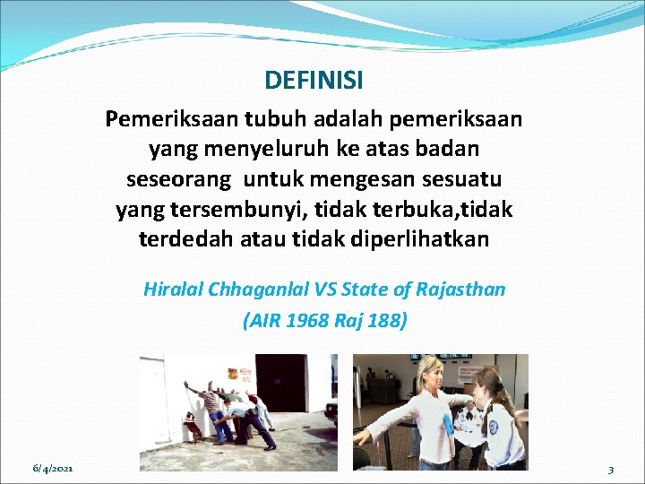 DEFINISI Pemeriksaan tubuh adalah pemeriksaan yang menyeluruh ke atas badan seseorang untuk mengesan sesuatu DEFINISI Pemeriksaan tubuh adalah pemeriksaan yang menyeluruh ke atas badan seseorang untuk mengesan sesuatu