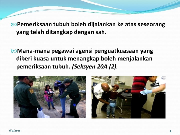 Pemeriksaan tubuh boleh dijalankan ke atas seseorang yang telah ditangkap dengan sah. Mana-mana Pemeriksaan tubuh boleh dijalankan ke atas seseorang yang telah ditangkap dengan sah. Mana-mana