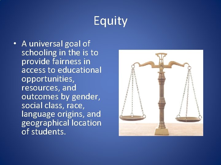 Equity • A universal goal of schooling in the is to provide fairness in