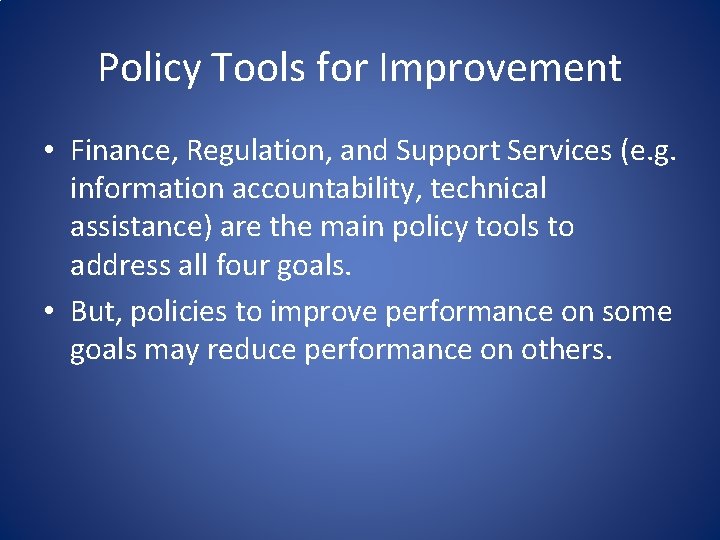 Policy Tools for Improvement • Finance, Regulation, and Support Services (e. g. information accountability,
