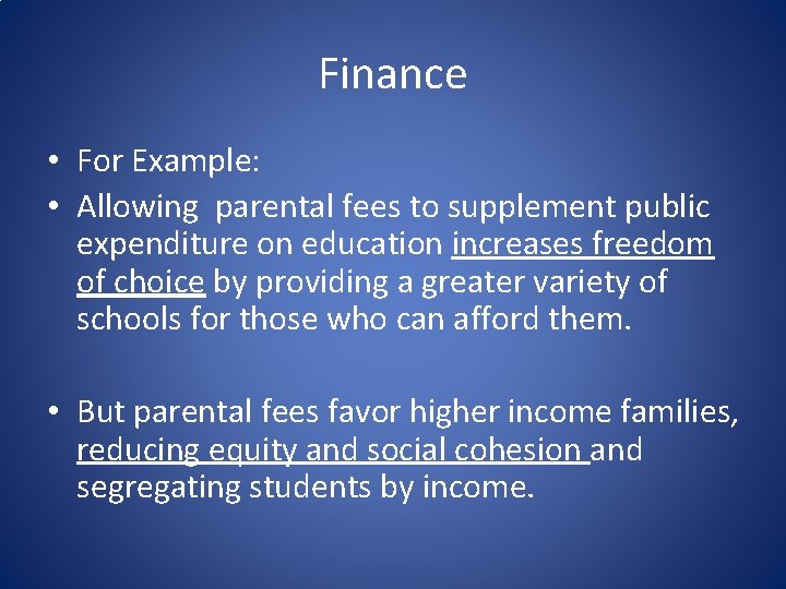 Finance • For Example: • Allowing parental fees to supplement public expenditure on education