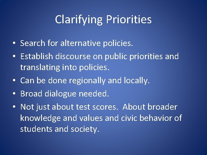 Clarifying Priorities • Search for alternative policies. • Establish discourse on public priorities and