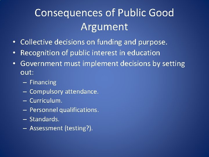 Consequences of Public Good Argument • Collective decisions on funding and purpose. • Recognition